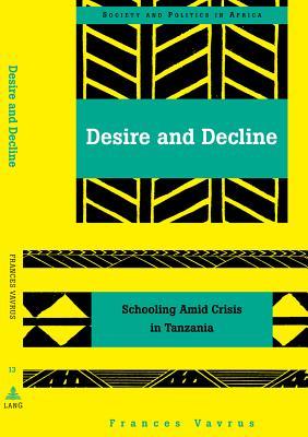 Desire and Decline: Schooling Amid Crisis in Tanzania