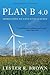Plan B 4.0 by Lester R. Brown Plan B 4.0 by Lester R. Brown