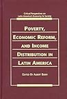 Poverty, Economic Reform & Income Distribution in Latin America (Critical Perspectives on Latin America's Economy and Society)