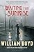 Waiting for Sunrise by William  Boyd