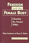 Feminism and the Female Body: Liberating the Amazon Within (Gender and Political Theory)