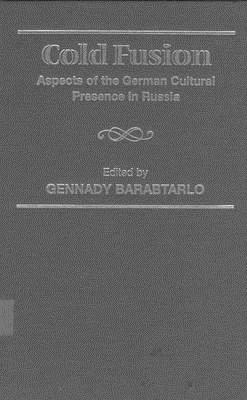 Cold Fusion: Aspects of the German Cultural Presence in Russia (Slavic Literature, Culture & Society, 5)