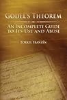 Gödel's Theorem: An Incomplete Guide to Its Use and Abuse Gödel's Theorem: An Incomplete Guide to Its Use and Abuse