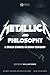 Metallica and Philosophy: A Crash Course in Brain Surgery