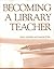 Becoming a Library Teacher (The New Library Series)