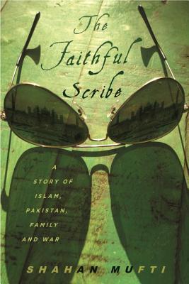 The Faithful Scribe: A Story of Islam, Pakistan, Family, and War (Hardcover)