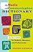 The Media and Communication Dictionary: A Guide for Students, Educators, and Professionals
