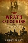 The Wrath of Cochise: The Bascom Affair and the Origins of the Apache Wars