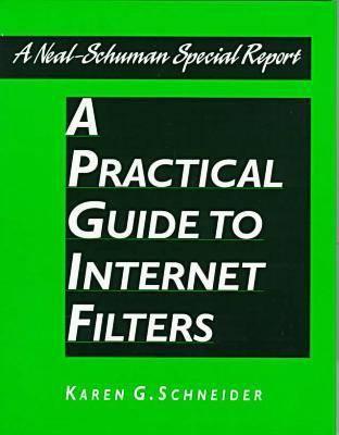 Practical Guide to Internet Filter (Neal-Schuman NetGuide Series)