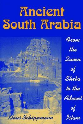 Ancient South Arabia: From the Queen of Sheba to the Advent of Islam (Paperback)