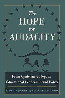 The Hope for Audacity: From Cynicism to Hope in Educational Leadership and Policy (Critical Education and Ethics)