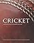 Cricket: The Definitive Guide to the International Game