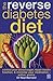 The Reverse Diabetes Diet: Control Your Blood Sugar, Repair Insulin Function and Minimise Your Medication - Within Weeks