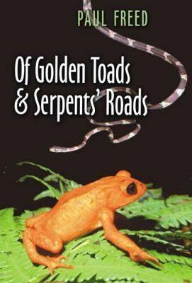 Of Golden Toads and Serpents' Roads (Volume 34) (Louise Lindsey Merrick Natural Environment Series)