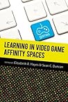 Learning in Video Game Affinity Spaces (New Literacies and Digital Epistemologies)
