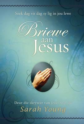 Briewe Aan Jesus: Soek Dag Vir Dag Sy Lig in Jou Lewe