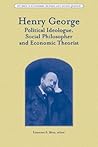 Henry George: Political Ideologue, Social Philosopher and Economic Theorist