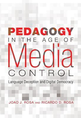 Pedagogy in the Age of Media Control: Language Deception and Digital Democracy (Minding the Media)