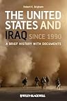 The United States and Iraq Since 1990: A Brief History with Documents The United States and Iraq Since 1990: A Brief History with Documents