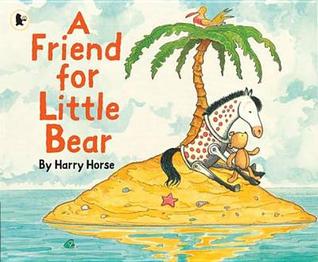A Friend for Little Bear by Harry Horse (2010-11-01)