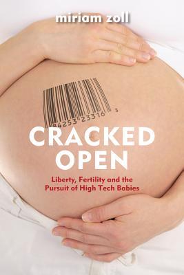 Cracked Open: Liberty, Fertility and the Pursuit of High Tech Babies (Paperback)