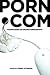 porn.com: Making Sense of Online Pornography (Digital Formations)