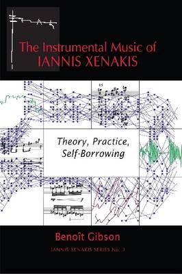 The Instrumental Music of Iannis Xanakis: Theory, Practice, Self-Borrowing