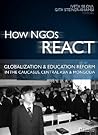 How NGOs React: Globalization and education reform in the Caucasus, Central Asia and Mongolia