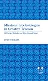 Missional Ecclesiologies in Creative Tension: H. Richard Niebuhr and John Howard Yoder (American University Studies)