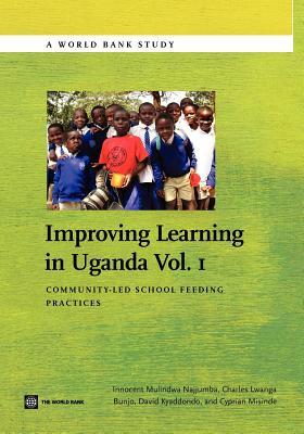 Improving Learning In Uganda: Community-Led School Feeding Practices (1) (World Bank Studies)