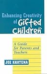 Enhancing Creativity of Gifted Children: A Guide for Parents and Teachers (Perspectives on Creativity)