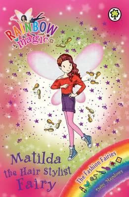Matilda the Hair Stylist Fairy (Rainbow Magic, #124; The Fashion Fairies, #5)