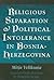 Religious Separation and Political Intolerance in Bosnia-Herz... by Mitja Velikonja