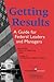 Getting Results: A Guide For Federal Leaders And Managers