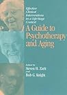 A Guide to Psychotherapy and Aging: Effective Clinical Interventions in a Life-Stage Context A Guide to Psychotherapy and Aging: Effective Clinical Interventions in a Life-Stage Context