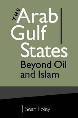 The Arab Gulf States: Beyond Oil and Islam