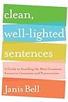 Clean, Well-Lighted Sentences: A Guide to Avoiding the Most Common Errors in Grammar and Punctuation