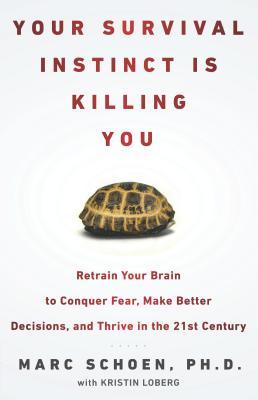 Your Survival Instinct Is Killing You: Retrain Your Brain to Conquer Fear, Make Better Decisions, and Thrive in the 21s t Century (Hardcover)