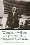 Woodrow Wilson and the Lost World of the Oratorical Statesman (Volume 9) (Presidential Rhetoric and Political Communication)