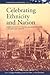 Celebrating Ethnicity and Nation: American Festive Culture from the Revolution to the Early 20th Century (European Studies in American History, 1)