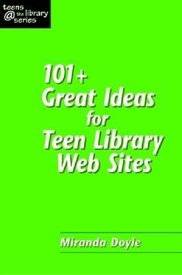 101+ Great Ideas for Teen Library Web Sites (Teens @ the Library) (Teens @ the Library)