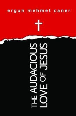 The Audacious Love of Jesus