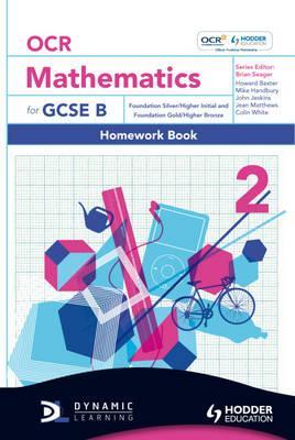 OCR Mathematics for GCSE Specification B - Homework Book 2 Foundation Silver & Gold & Higher Initial & Bronze (Dynamic Learning)