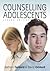 Counselling Adolescents by Kathryn Geldard