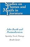 John Barth and Postmodernism: Spatiality, Travel, Montage (Studies on Themes and Motifs in Literature)