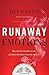 Runaway Emotions: Why You F...
