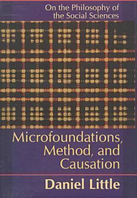Microfoundations, Method, and Causation: On the Philosophy of the Social Science (Science and Technology Series)