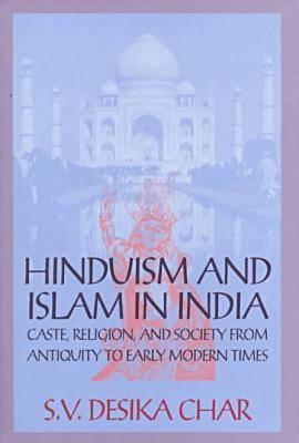 Hinduism and Islam in India: Caste, Religion, and Society from Antiquity to Early Modern Times