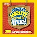 Ye Olde Weird But True!: 300 Outrageous Facts from History