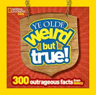 Ye Olde Weird But True!: 300 Outrageous Facts from History (Paperback)